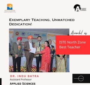 Dr. Indu Batra, Applied Sciences department was awarded the prestigious "ISTE North Zone Best Teacher award" at the Faculty Convention Program organized by the Indian Society of Technical Education (ISTE).